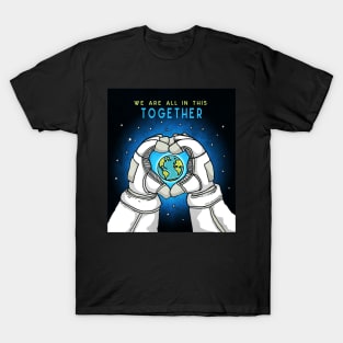 We Are All In This Together - Earth Astronaut T-Shirt